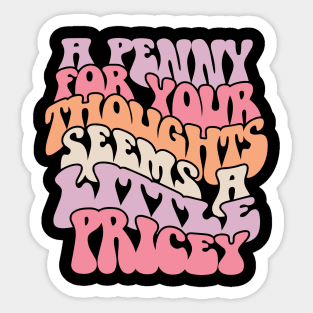 A penny for your thoughts seems a little pricey Funny Quote Sarcastic Sayings Humor Gift Sticker